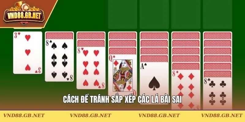Cách để tránh sắp xếp các lá bài sai