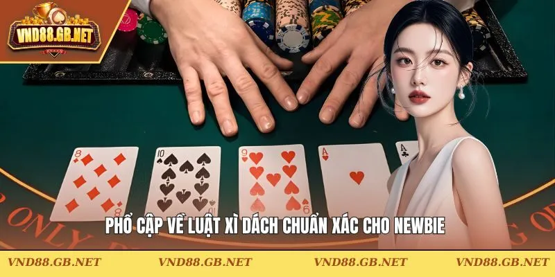 Phổ cập về luật xì dách chuẩn xác cho newbie